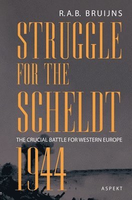 bokomslag Struggle for the Scheldt 1944 - the crucial battle for Western Europe