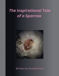 bokomslag The Inspirational Tale of a Sparrow