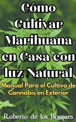 Cmo Cultivar Marihuana en Casa con luz Natural Manual Para el Cultivo de Cannabis en Exterior 1