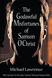 bokomslag The Godawful Misfortunes of Samson O'Christ