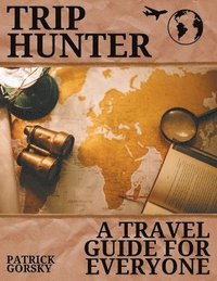bokomslag Trip Hunter - A Travel Guide For Everyone