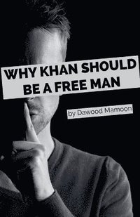 bokomslag Why Khan Should be a Free Man