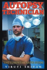 bokomslag Autopsy Technician - The Comprehensive Guide