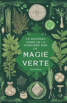 bokomslag Le Nouveau Guide de la Sorcire sur la Magie Verte