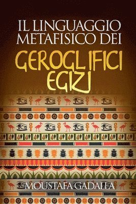 Moustafa Gadalla - Linguaggio Metafisico Dei Geroglifici Egizi, Häftad