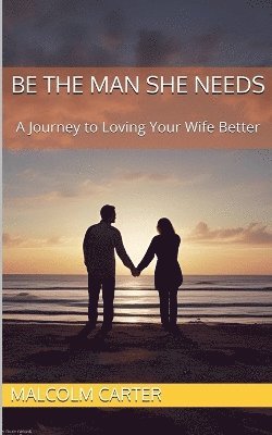 Malcolm Carter - Be The Man She Needs, Häftad
