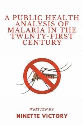 Ninette Victory - Public Health Analysis of Malaria in the Twenty-First Century, Häftad