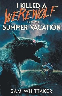 bokomslag I Killed a Werewolf for My Summer Vacation