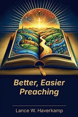Lance W Haverkamp, Lance W. Haverkamp - Better, Easier Preaching, Häftad