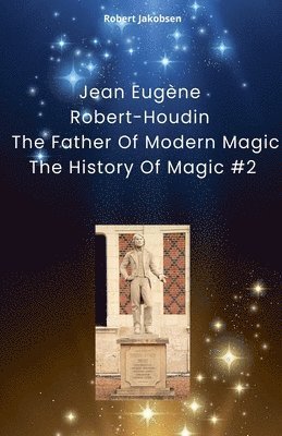 Jean Eugne Robert-Houdin The Father Of Modern Magic 1