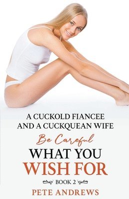 bokomslag A Cuckold Fiance and a Cuckquean Wife - Be Careful What You Wish For Book 2