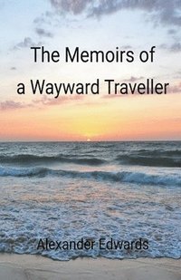 bokomslag The Memoirs of a Wayward Traveller