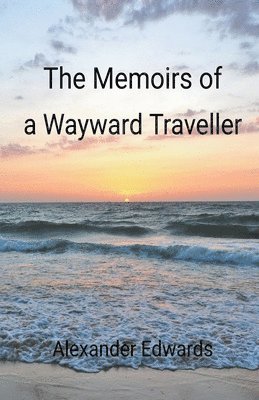 bokomslag The Memoirs of a Wayward Traveller