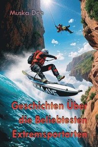 bokomslag Geschichten ber die Beliebtesten Extremsportarten