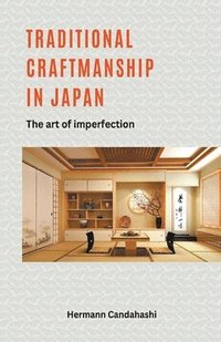 bokomslag Traditional craftsmanship in Japan - The Art of Imperfection