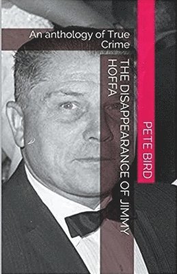 Pete Bird - Disappearance of Jimmy Hoffa, Häftad