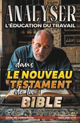 Sermons Bibliques - Analyser L'éducation du Travail dans le Nouveau Testament de la Bible, Häftad
