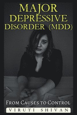 Major Depressive Disorder (MDD) - From Causes to Control 1