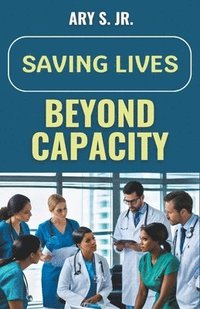 bokomslag Saving Lives Beyond Capacity