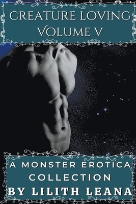 bokomslag Creature Loving Volume 5: A Monster Erotica Collection