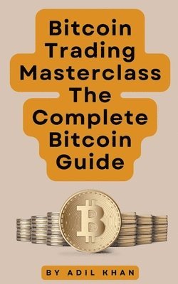 Adil Khan - Bitcoin Trading Masterclass, Häftad