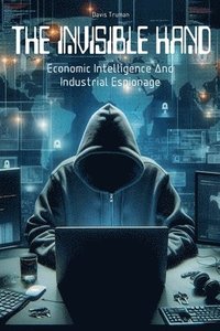 bokomslag Invisible Hand Economic Intelligence And Industrial Espionage