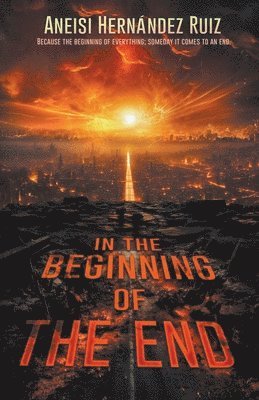 Aneisi Hernández Ruiz - In the Beginning of the End, Häftad