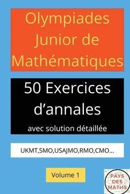 Olympiades Junior de Mathematiques 50 Exerices d'Annales Avec Solution Detaillee Ukmt, Smo, Usajmo, Rmo, Cmo Volume 1 1