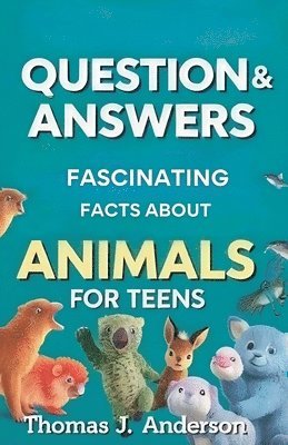 bokomslag Questions and Answers Fascinating Facts About Animals for Teens