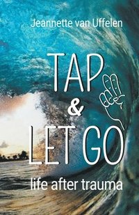 bokomslag Tap & Let Go - Life After Trauma