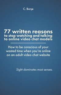 bokomslag 77 Written reasons to stop looking at models who do video chat online