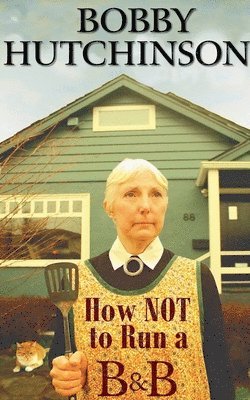 Bobby Hutchinson - How Not To Run A B&B, Häftad