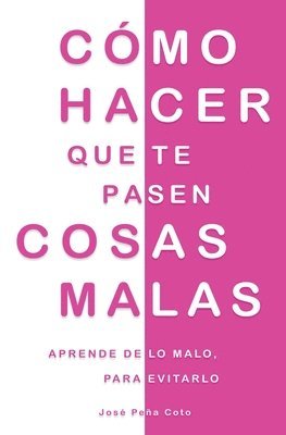 José Peña Coto, José Peña - Cómo hacer que te pasen cosas malas, Häftad