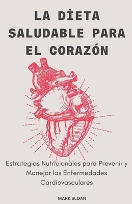 bokomslag La Dieta Saludable para el Corazn; Estrategias Nutricionales para Prevenir y Controlar las Enfermedades Cardiovasculares