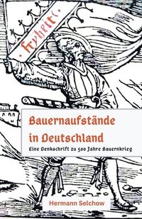 bokomslag Bauernaufstnde in Deutschland - Denkschrift zu 500 Jahre Bauernkrieg