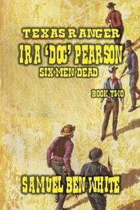 bokomslag Texas Ranger Ira Pearson - Six Men Dead