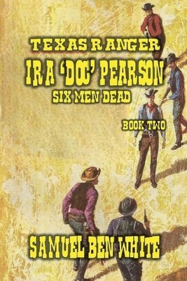 Texas Ranger Ira Pearson - Six Men Dead 1