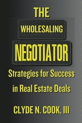 Clyde N Cook III - Wholesaling Negotiator, Häftad