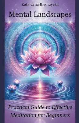 Katarzyna Biedrzycka - Mental Landscapes - Practical Guide to Effective Meditation for Beginners, Häftad