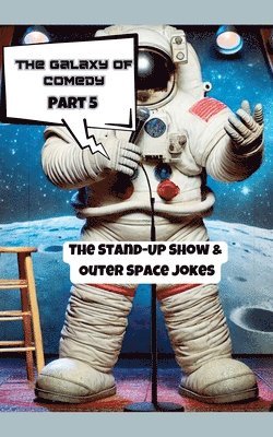 bokomslag The Galaxy of Comedy: The Stand-Up Show & Outer Space Jokes (Part 5)