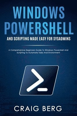 Windows Powershell and Scripting Made Easy For Sysadmins 1