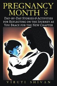 bokomslag Pregnancy Month 8 - Day-by-Day Stories & Activities for Reflecting on the Journey as You Brace for the New Chapter
