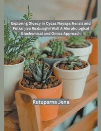 bokomslag Exploring Dioecy in Cycas Nayagarhensis and Putranjiva Roxburghii Wall A Morphological Biochemical and Omics Approach