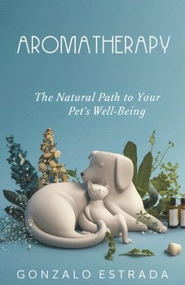 Aromatherapy, The natural path to your pets well being 1