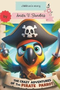 bokomslag The Crazy Adventures of the Pirate Parrot