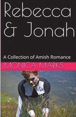 Monica Marks - Rebecca & Jonah A Collection of Amish Romance, Häftad