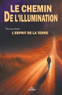 bokomslag Le Chemin De l'illumination - L'esprit De La Terre