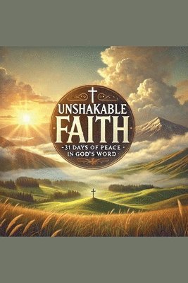 Unshakeable Faith- 31 Days of Peace in God's Word 1