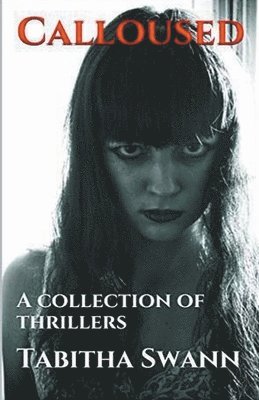 Tabitha Swann - Calloused A Collection of Thrillers, Häftad