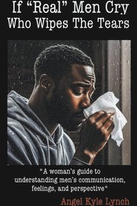 bokomslag If "Real Men" Cry Who Wipes the Tears